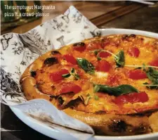  ??  ?? The sumptuous Margharita pizza is a crowd-pleaser