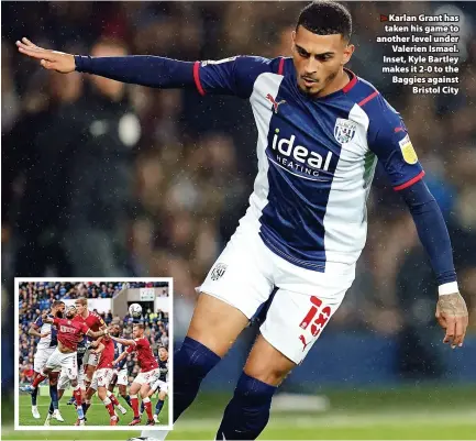  ?? ?? Karlan Grant has taken his game to another level under
Valerien Ismael. Inset, Kyle Bartley makes it 2-0 to the Baggies against
Bristol City
Hawthorns, the fortress