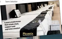  ??  ?? Luxury mattresses that exude style, support and supreme comfort