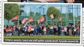  ?? ?? Children, parents, carers and staff gather outside North Tyneside Council
HQ