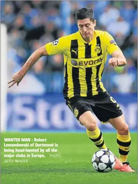  ?? GETTY IMAGES
PHOTO: ?? WANTED MAN : Robert Lewandowsk­i of Dortmund is being head-hunted by all the major clubs in Europe.