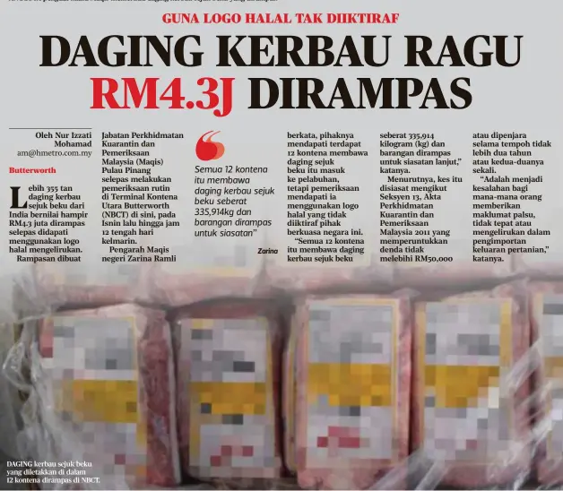  ??  ?? DAGING kerbau sejuk beku yang diletakkan di dalam 12 kontena dirampas di NBCT.