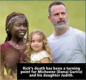  ??  ?? Rick’s death has been a turning point for Michonne (Danai Gurira) and his daughter Judith.
