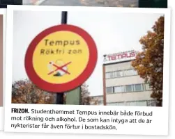  ??  ?? FRIZON. Studenthem­met Tempus innebär både förbud mot rökning och alkohol. De som kan intyga att de är nykteriste­r får även förtur i bostadskön.