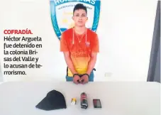  ??  ?? COFRADÍA. Héctor Argueta fue detenido en la colonia Brisas del Valle y lo acusan de terrorismo.