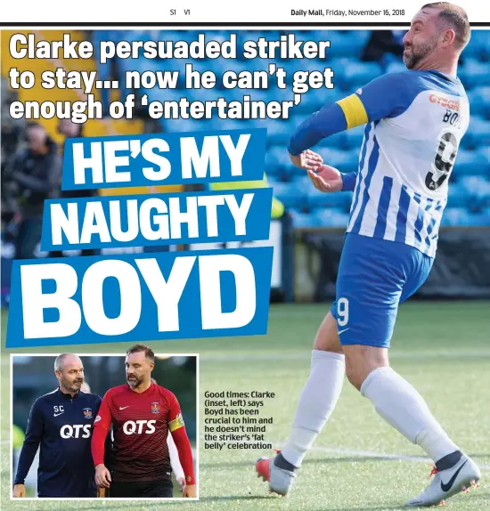  ??  ?? Good times: Clarke (inset, left) says Boyd has been crucial to him and he doesn’t mind the striker’s ‘fat belly’ celebratio­n