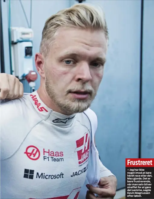  ??  ?? Frustreret– Jeg har ikke noget imod at køre hårdt race eller det, Max gjorde. Det er bare frustreren­de, når man selv bliver straffet for at gøre det samme, sagde Kevin Magnussen efter løbet.