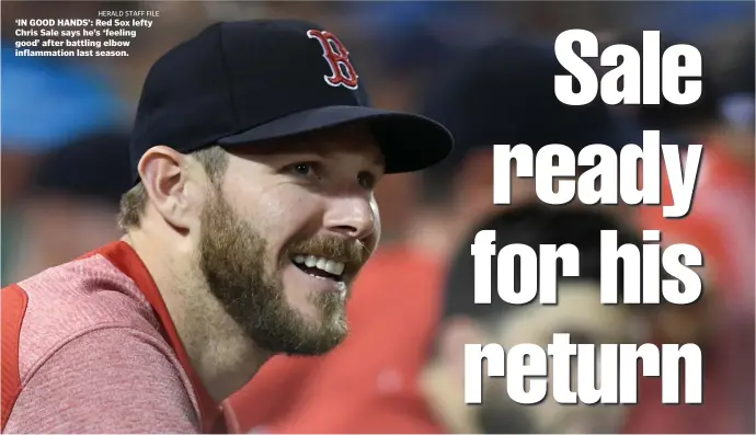  ?? HERALD STAFF FILE ?? ‘IN GOOD HANDS’: Red Sox lefty Chris Sale says he’s ‘feeling good’ after battling elbow inflammati­on last season.