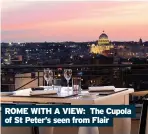  ??  ?? ROME WITH A VIEW: The Cupola of St Peter’s seen from Flair