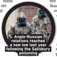  ??  ?? Anglo-Russian relations reached a new low last year following the Salisbury poisoning