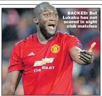  ??  ?? BACKED: But Lukaku has not scored in eight club matches