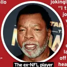  ?? ?? The ex-NFL player and actor was 76