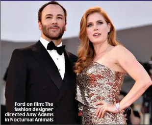  ?? ?? Ford on film: The fashion designer directed Amy Adams in Nocturnal Animals