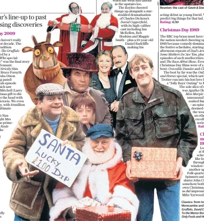  ??  ?? Classics: from top, Morecambe and Wise, The Gruffalo, David Copperfiel­d, To the Manor Born and Only Fools and Horses