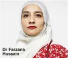  ??  ?? Dr Farzana Hussain