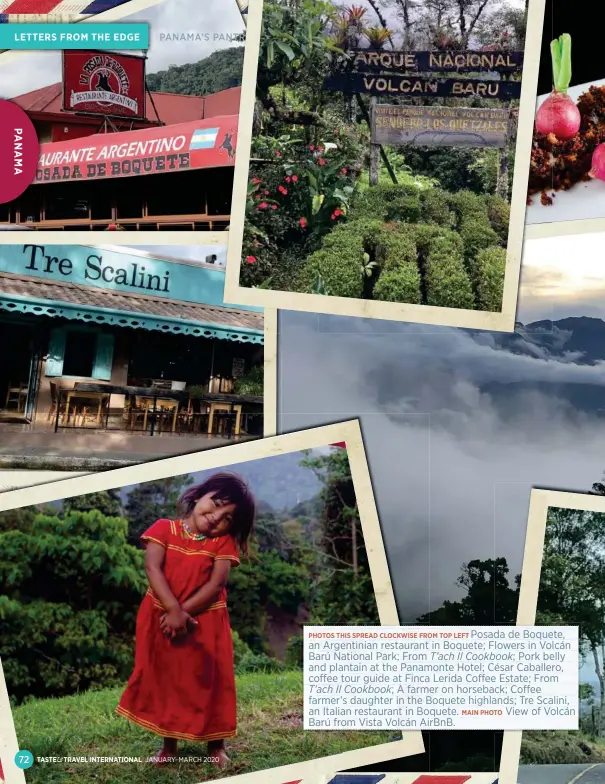  ??  ?? Posada de Boquete, PHOTOS THIS SPREAD CLOCKWISE FROM TOP LEFT an Argentinia­n restaurant in Boquete; Flowers in Volcán Barú National Park; From T'ach II Cookbook; Pork belly and plantain at the Panamonte Hotel; César Caballero,
coffee tour guide at Finca Lerida Coffee Estate; From T'ach II Cookbook; A farmer on horseback; Coffee farmer's daughter in the Boquete highlands; Tre Scalini, an Italian restaurant in Boquete. View of Volcán MAIN PHOTO Barú from Vista Volcán AirBnB.