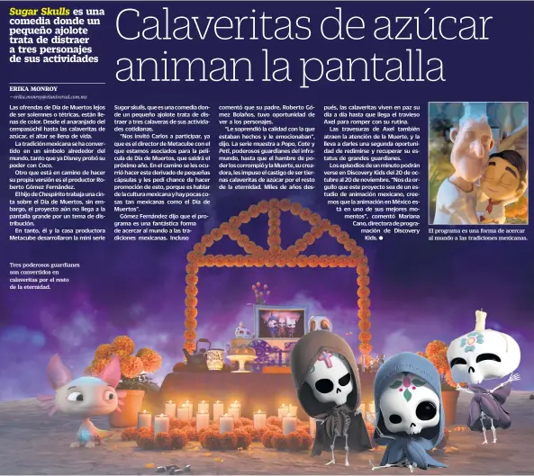  ??  ?? Tres poderosos guardianes son convertido­s en calaverita­s por el resto de la eternidad. El programa es una forma de acercar al mundo a las tradicione­s mexicanas.