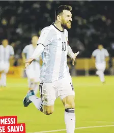  ??  ?? MESSISE SALVÓEl prodigioso delantero del Barcelona y de Argentina, Lionel Messi, celebra uno de los tres goles que coló anoche ante Ecuador para clasificar a su país al Mundial Rusia 2018.