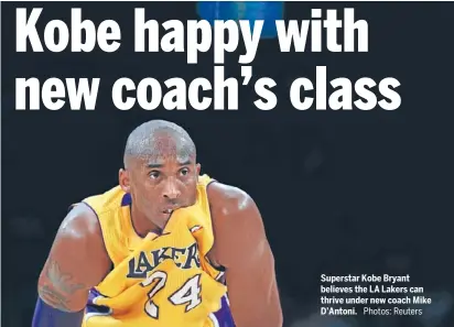  ?? Photos: Reuters ?? Superstar Kobe Bryant believes the LA Lakers can thrive under new coach Mike D’Antoni.