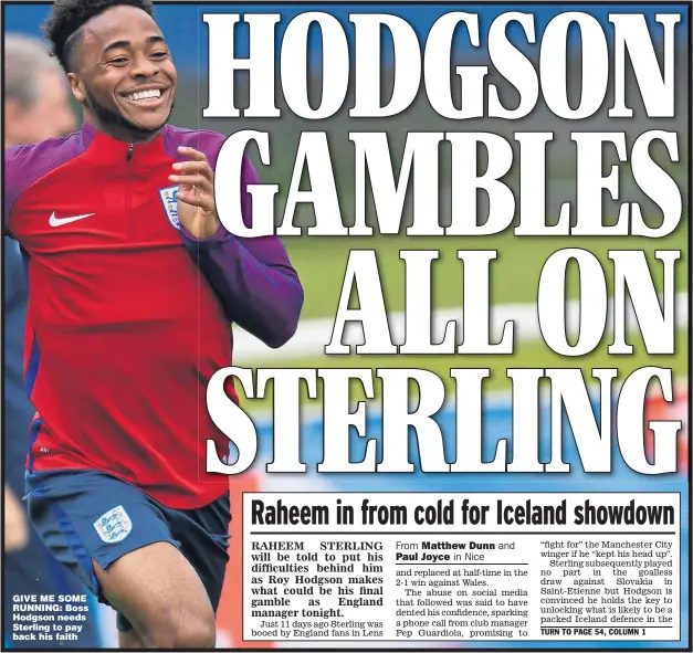  ??  ?? GIVE ME SOME RUNNING: Boss Hodgson needs Sterling to pay back his faith