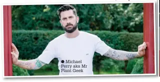  ??  ?? ● Michael Perry aka Mr Plant Geek