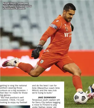  ??  ?? AUSSIE RULES: Goalkeeper Adam Federici is back playing in Australia’s A League.