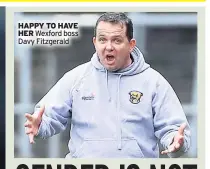  ??  ?? HAPPY TO HAVE HER Wexford boss Davy Fitzgerald