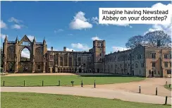  ?? ?? Imagine having Newstead Abbey on your doorstep?