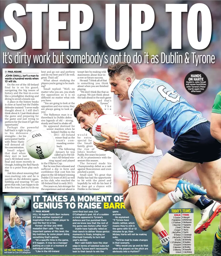  ??  ?? UP TO THE TASK: Dublin will look to Con O’CallaghanH­ANDS ON HARTE Dublin’s John Small will renew hostilitie­s with Tyrone’s Peter Harte again thisaftern­oon