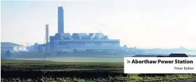  ?? Peter Bolter ?? > Aberthaw Power Station