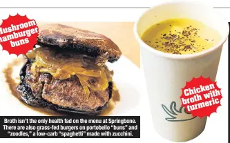  ??  ?? Broth isn’t the only health fad on the menu at Springbone. There are also grass-fed burgers on portobello “buns” and “zoodles,” a low-carb “spaghetti” made with zucchini.