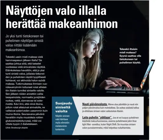  ??  ?? Tekeekö iltaisin mieli makeaa? Syynä saattaa olla tietokonee­n tai puhelimen käyttö.