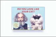  ?? LAURENCE KING PUBLISHING VIA AP ?? “Do You Look Like Your Cat?” is a card memory game that matches cat cards with human cards.