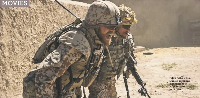  ?? Magnolia Pictures ?? Pilou Asbæk as a Danish company commander in Afghanista­n in “A War.”