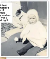  ??  ?? Kirsteen Campbell’s love of animals began when she was a child, right.