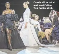  ??  ?? Crowds will be out at next month’s New York Fashion Week.