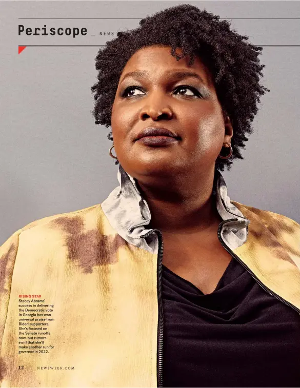  ??  ?? RISING STAR Stacey Abrams’ success in delivering the Democratic vote in Georgia has won universal praise from Biden supporters. She’s focused on the Senate runoffs now, but rumors swirl that she’ll make another run for governor in 2022.