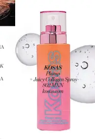  ?? ?? KOSAS
Plump
+ Juicy Collagen Spray 802 MXN kosas.com
