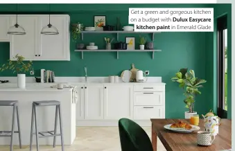  ??  ?? Get a green and gorgeous kitchen on a budget with Dulux Easycare kitchen paint in Emerald Glade