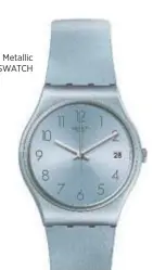  ??  ?? Reloj Metallic Collection SWATCH