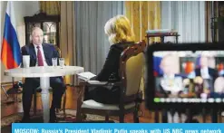  ?? — AFP ?? MOSCOW: Russia’s President Vladimir Putin speaks with US NBC news network anchor Megyn Kelly at the Kremlin on March 1.