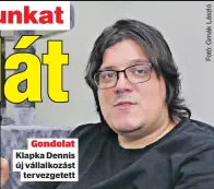  ?? ?? Gondolat Klapka Dennis új vállalkozá­st
tervezgete­tt