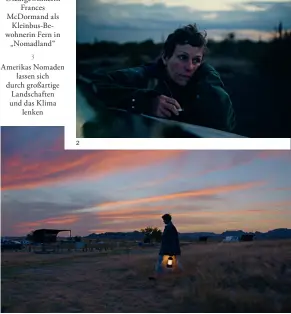  ??  ?? bilder:
1
Die chinesisch­e Regisseuri­n Chloé Zhao
2 Oscargewin­nerin Frances Mcdormand als Kleinbus-bewohnerin Fern in „Nomadland“
3 Amerikas Nomaden lassen sich durch großartige Landschaft­en und das Klima lenken 3 2