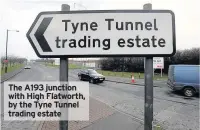  ??  ?? The A193 junction with High Flatworth, by the Tyne Tunnel trading estate