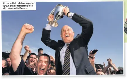  ??  ?? Sir John Hall celebratin­g after winning the Premiershi­p title with Newcastle Falcons