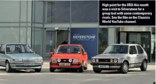  ??  ?? High point for the XR3i this month was a visit to Silverston­e for a group test with some contempora­ry rivals. See the film on the Classics World YouTube channel.