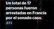  ?? /EFE ?? Un total de 17 personas fueron arrestadas en Francia por el sonado caso.