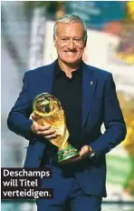  ?? ?? Deschamps will Titel verteidige­n.