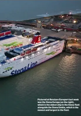  ??  ?? Pictured at Rosslare Europort last week was the Stena Europe (on the right), which is the oldest ship in the Stena fleet alongside the Stena Embla, which is the newest and largest in the fleet.