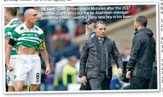  ??  ?? DESIRE: Scott Brown goads McInnes after the 2017 Scottish Cup final — but the ex-Aberdeen manager admits he’d have loved the Dons new boy in his team